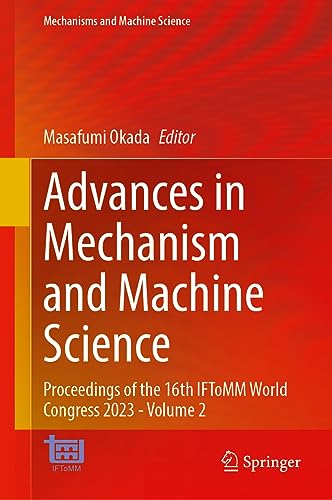Advances in Mechanism and Machine Science: Proceedings of the 16th IFToMM World Congress 2023―Volume 2 (Mechanisms and Machine Science, 148, Band 2)