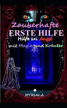 Zauberhafte Erste Hilfe: Hilfe bei Angst mit Magie und Kräuter