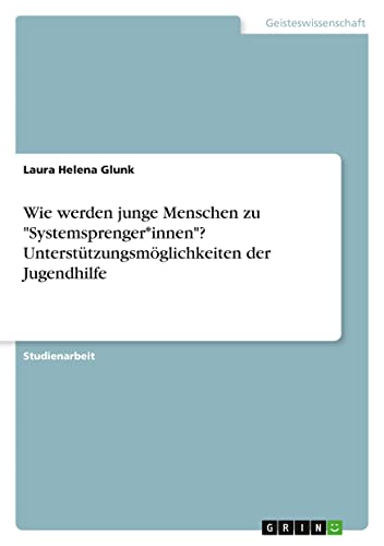 Wie werden junge Menschen zu Systemsprenger*innen? Unterstützungsmöglichkeiten der Jugendhilfe