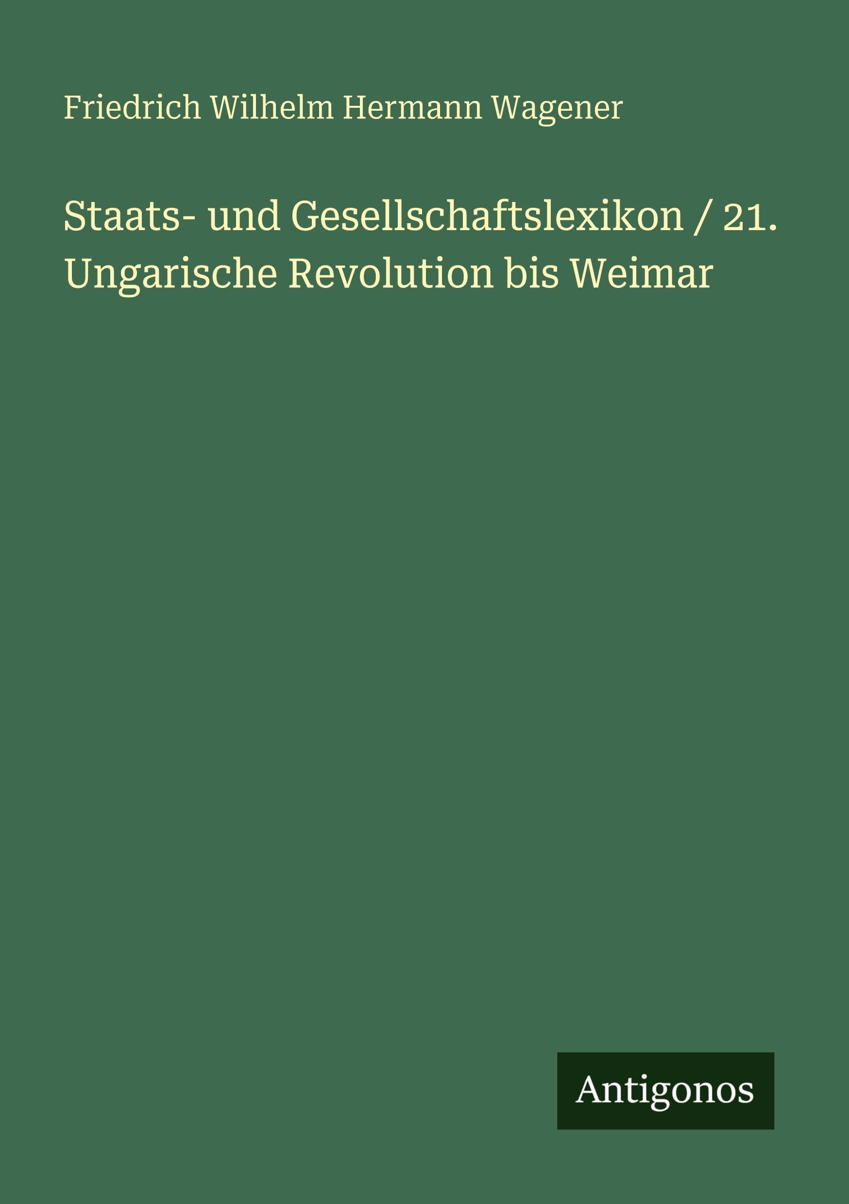 Staats- und Gesellschaftslexikon / 21. Ungarische Revolution bis Weimar