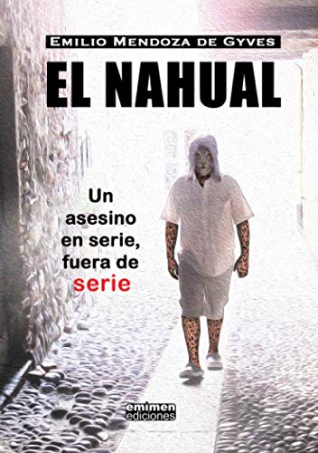 EL NAHUAL: UN ASESINO EN SERIE, FUERA DE SERIE