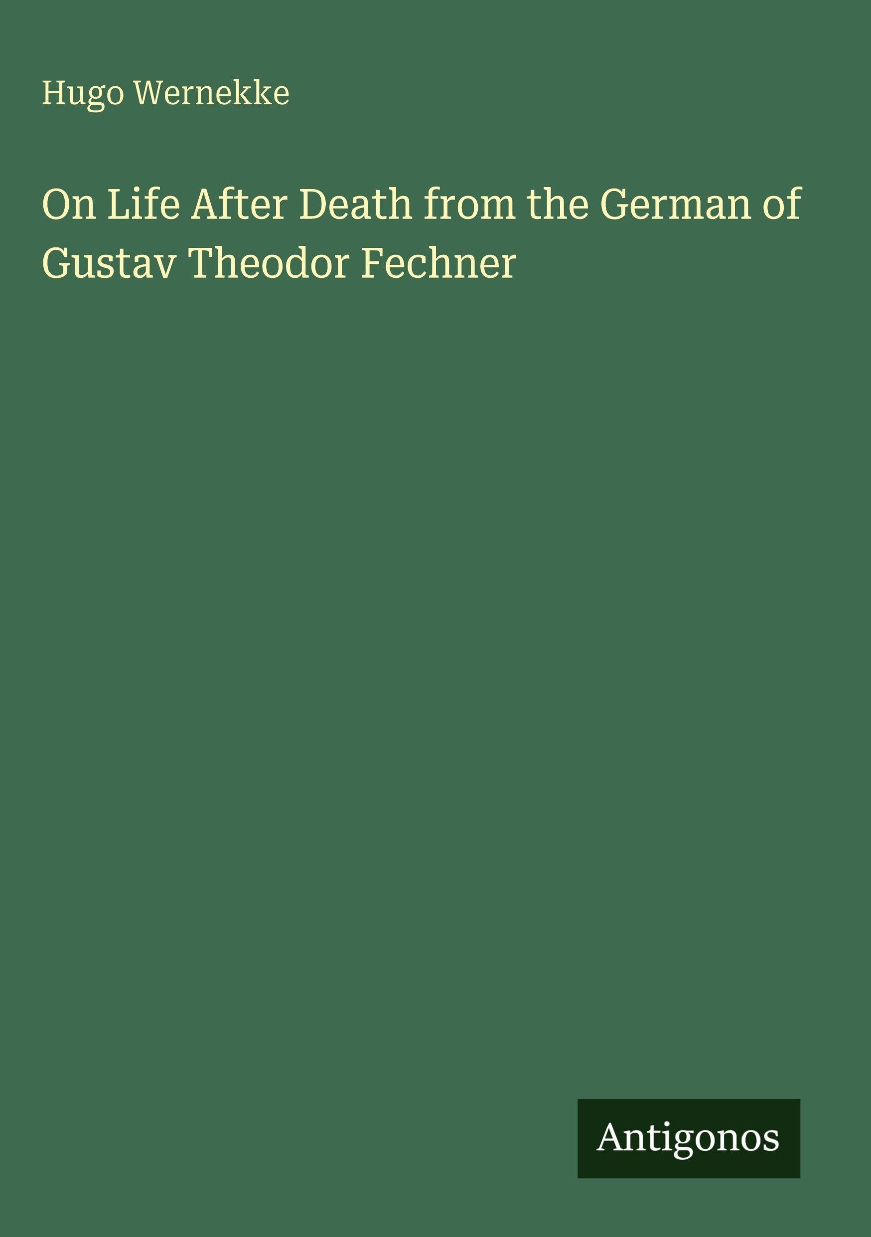 On Life After Death from the German of Gustav Theodor Fechner