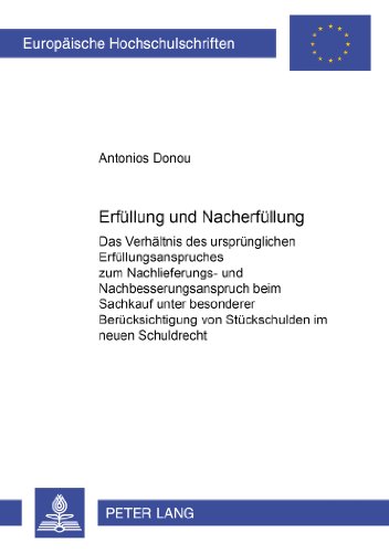 Erfüllung und Nacherfüllung: Das Verhältnis des ursprünglichen Erfüllungsanspruches zum Nachlieferungs- und Nachbesserungsanspruch beim Sachkauf unter ... (Europäische Hochschulschriften - Reihe II)