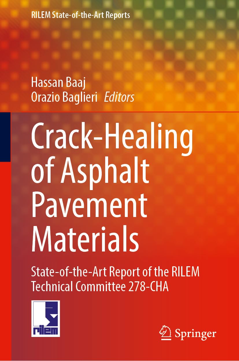 Crack-Healing of Asphalt Pavement Materials: State-of-the-Art Report of the RILEM Technical Committee 278-CHA (RILEM State-of-the-Art Reports, 45, Band 45)