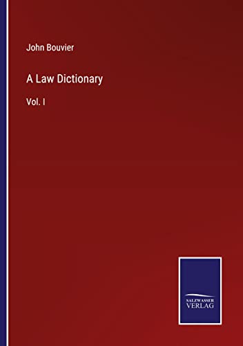 A Law Dictionary: Vol. I