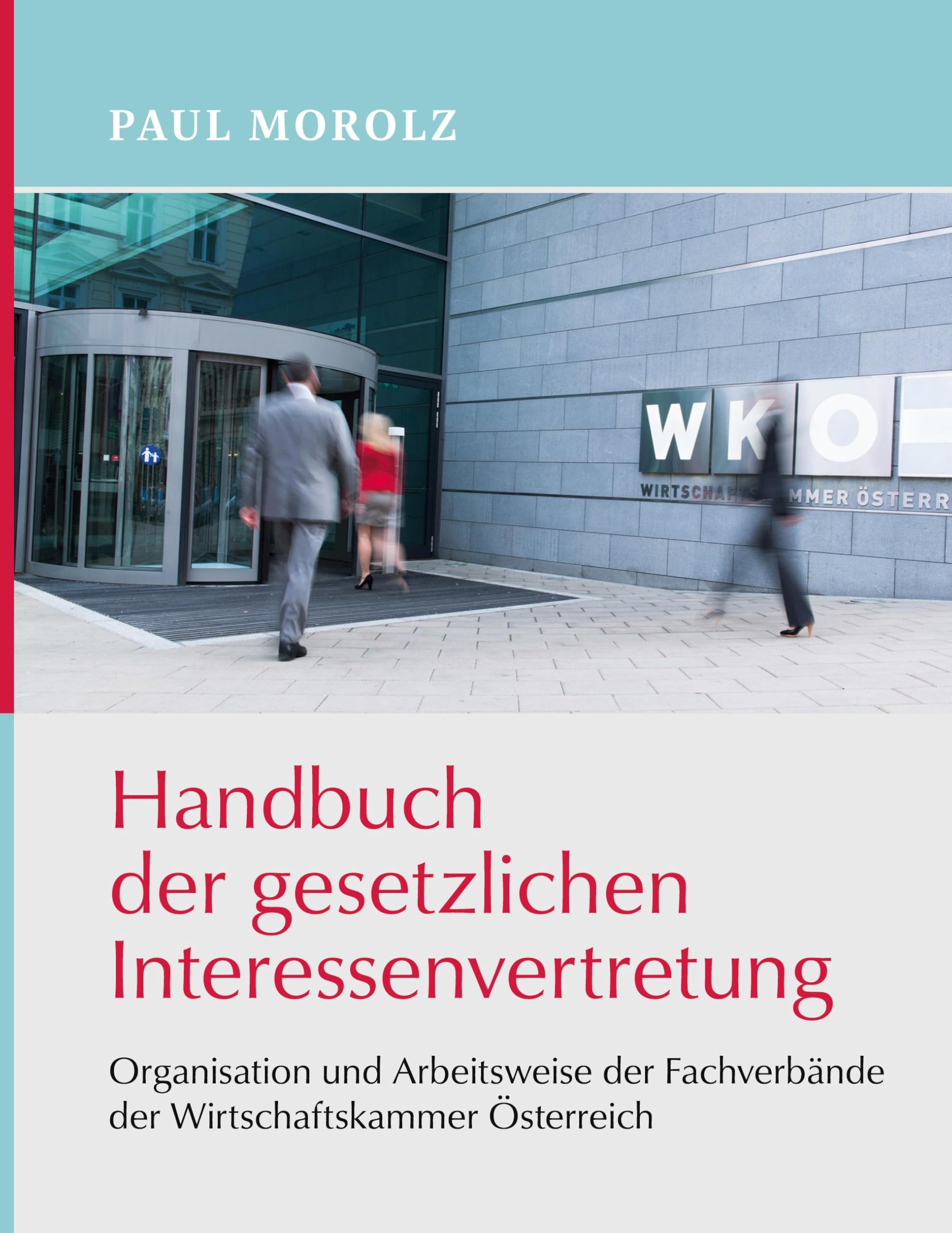 Handbuch der gesetzlichen Interessenvertretung: Organisation und Arbeitsweise der Fachverbände der Wirtschaftskammer Österreich