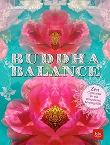 Buddha Balance: Zen-Gymnastik für ein entspanntes Körpergefühl