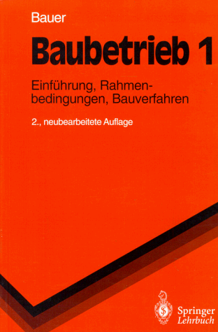 Hermann Bauer Baubetrieb 1, Einführung, Rahmenbedingungen, Bauverfahren (Springer-Lehrbuch)
