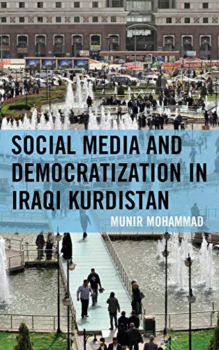 Social Media and Democratization in Iraqi Kurdistan (Kurdish Societies, Politics, and International Relations)