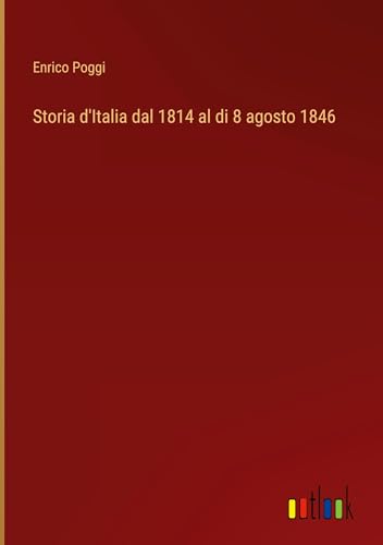 Storia d'Italia dal 1814 al di 8 agosto 1846