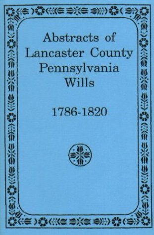 Abstracts of Lancaster County, Pennsylvania Wills, 1786-1820
