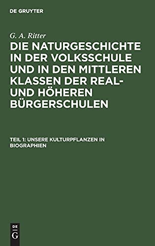 Unsere Kulturpflanzen in Biographien: NVMKRHB-B, Abschn. 2 (G. A. Ritter: Die Naturgeschichte in der Volksschule und in den mittleren Klassen der Real- und höheren Bürgerschulen. Botanik)