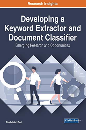 Developing a Keyword Extractor and Document Classifier: Emerging Research and Opportunities (Advances in Data Mining and Database Management)