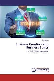 Business Creation and Business Ethics: becoming an entrepreneur