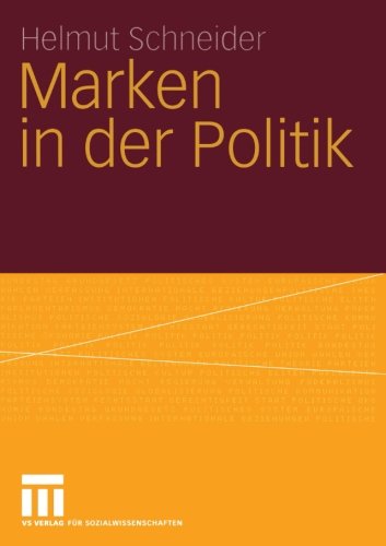 Marken in der Politik: Erscheinungsformen, Relevanz, Identitätsorientierte Führung und Demokratietheoretische Reflexion: Entscheidungsformen, ... Führung und demokratietheoretische Reflexion