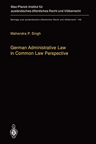 German Administrative Law in Common Law Perspective (Beiträge zum ausländischen öffentlichen Recht und Völkerrecht, 149, Band 149)