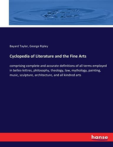 Cyclopedia of Literature and the Fine Arts: comprising complete and accurate definitions of all terms employed in belles-lettres, philosophy, ... sculpture, architecture, and all kindred arts