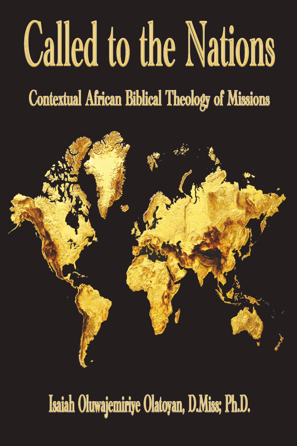 Called to the Nations: Contextual African Biblical Theology of Missions: Contextual frican Biblical Theology of Missions