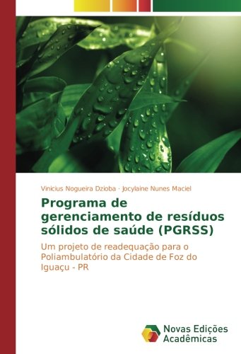 Programa de gerenciamento de resíduos sólidos de saúde (PGRSS): Um projeto de readequação para o Poliambulatório da Cidade de Foz do Iguaçu - PR