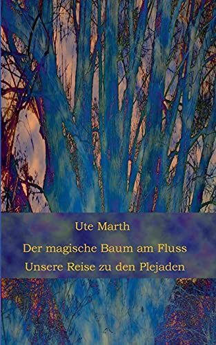 Der magische Baum am Fluss: Unsere Reise zu den Plejaden