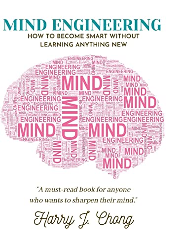 Mind Engineering: How to Become Smart Without Learning Anything New
