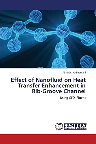 Effect of Nanofluid on Heat Transfer Enhancement in Rib-Groove Channel: Using CFD- Fluent