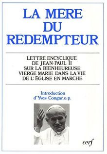 La Mère du Rédempteur : lettre encyclique Redemptoris Mater du souverain pontife Jean-Paul II sur la bienheureuse Marie dans la vie de l'Eglise en marche