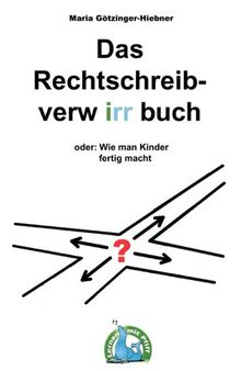 Das Rechtschreibverwirrbuch: Wie man Kinder fertig macht