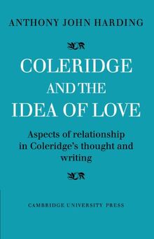 Coleridge and the Idea of Love: Aspects of Relationship in Coleridge's Thought and Writing