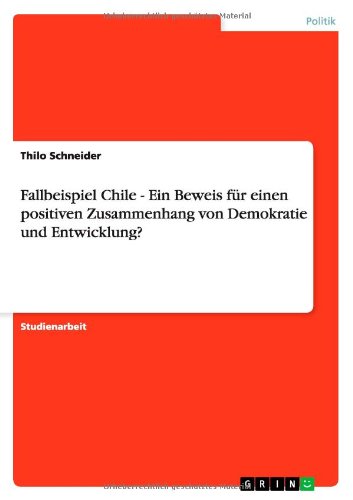 Fallbeispiel Chile - Ein Beweis für einen positiven Zusammenhang von Demokratie und Entwicklung?