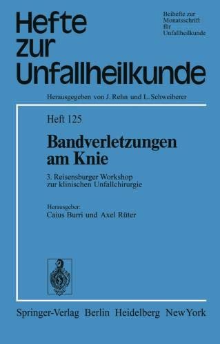 Bandverletzungen am Knie: 3. Reisensburger Workshop zur klinischen Unfallchirurgie, 27. Februar bis 1. März 1975 (Hefte zur Zeitschrift Der Unfallchirurg, Band 125)