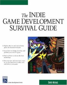 Indie Game Development Survival Guide (Charles River Media Game Development)