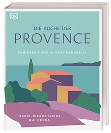 Die Küche der Provence: Geniessen wie in Südfrankreich