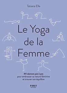 Le yoga de la femme : 44 séances pas à pas pour embrasser sa nature féminine et trouver son équilibre