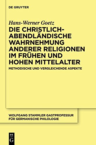 Die christlich-abendländische Wahrnehmung anderer Religionen im frühen und hohen Mittelalter: Methodische und vergleichende Aspekte (Wolfgang Stammler ... für Germanische Philologie, Band 23)