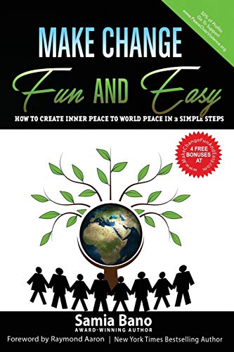Make Change Fun and Easy: How to Create Inner Peace to World Peace In 3 Simple Steps