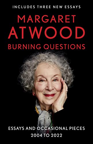 Margaret Atwood Burning Questions, Essays And Occasional Pieces, 2004 To 2022