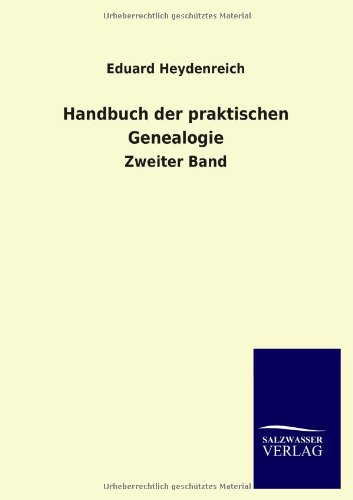 Handbuch der praktischen Genealogie: Zweiter Band