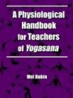 Mel Robin A Physiological Handbook For Teachers Of Yogasana