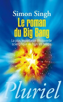 Le roman du big bang : la plus importante découverte scientifique de tous les temps