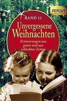 Unvergessene Weihnachten - Band 11: Zeitzeugen-Erinnerungen aus guten und aus schlechten Zeiten (Zeitgut)