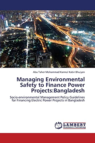 Managing Environmental Safety to Finance Power Projects:Bangladesh: Socio-environmental Management Policy Guidelines for Financing Electric Power Projects in Bangladesh