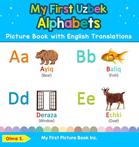 My First Uzbek Alphabets Picture Book with English Translations: Bilingual Early Learning & Easy Teaching Uzbek Books for Kids (Teach & Learn Basic Uzbek Words for Children, Band 1)