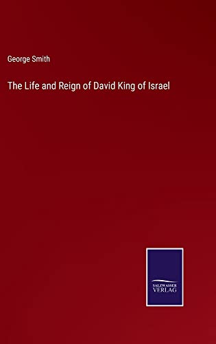 The Life and Reign of David King of Israel