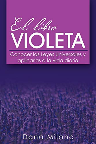 El Libro Violeta: Conocer Las Leyes Universales Y Aplicarlas A La Vida Diaria