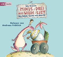 Minus Drei und die wilde Lucy - Die blöde Sache mit dem Ei (Die Minus Drei und die wilde Lucy-Reihe, Band 4)