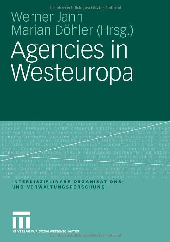 Agencies in Westeuropa (Interdisziplinäre Organisations- und Verwaltungsforschung)