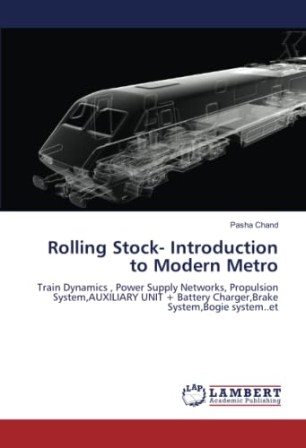 Rolling Stock- Introduction to Modern Metro: Train Dynamics , Power Supply Networks, Propulsion System,AUXILIARY UNIT + Battery Charger,Brake System,Bogie system..et
