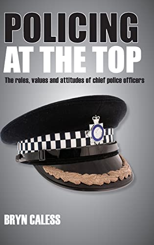 Policing at the top: The Roles, Values and Attitudes of Chief Police Officers