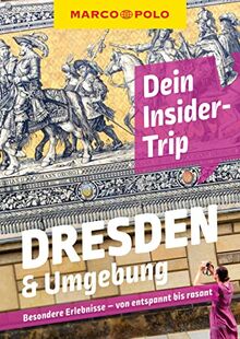MARCO POLO Dein Insider-Trip Dresden & Umgebung: Besondere Erlebnisse - von entspannt bis rasant (MARCO POLO Insider-Trips)